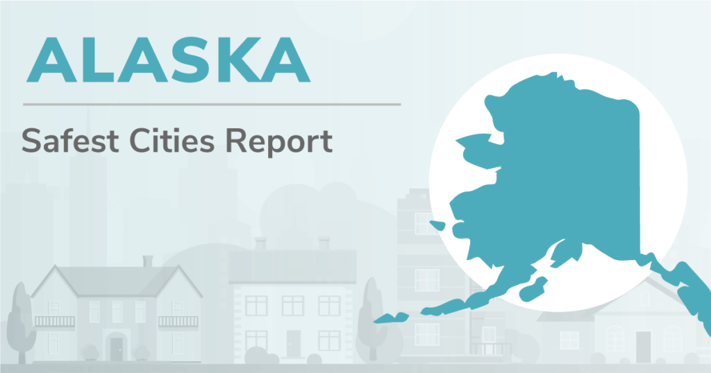 Outline of Alaska with the heading "Alaska Safest Cities Report"