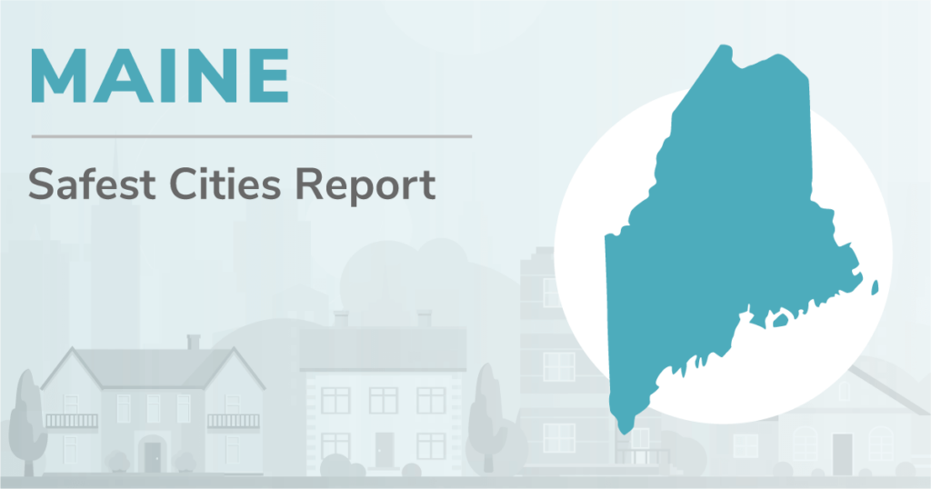 Outline of Maine with the heading "Maine Safest Cities Report"