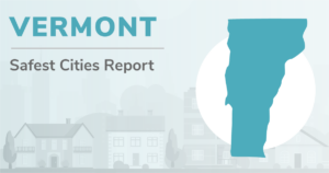 Outline of Vermont with the heading "Vermont Safest Cities Report"