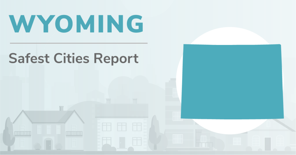 Outline of Wyoming with the heading "Wyoming Safest Cities Report"